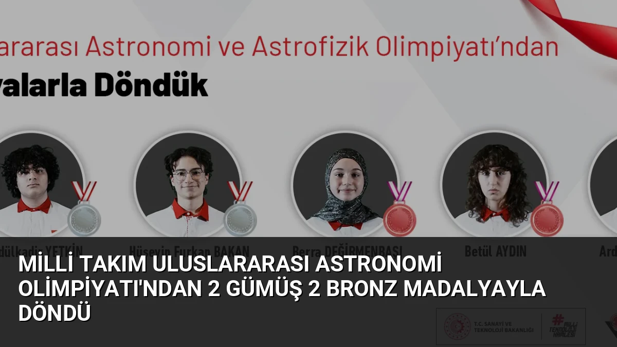 Milli Takım Uluslararası Astronomi Olimpiyatı’ndan 2 Gümüş 2 Bronz Madalyayla Döndü