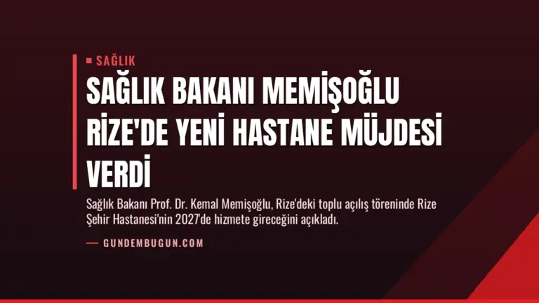 Sağlık Bakanı Memişoğlu Rize’de Yeni Hastane Müjdesi Verdi
