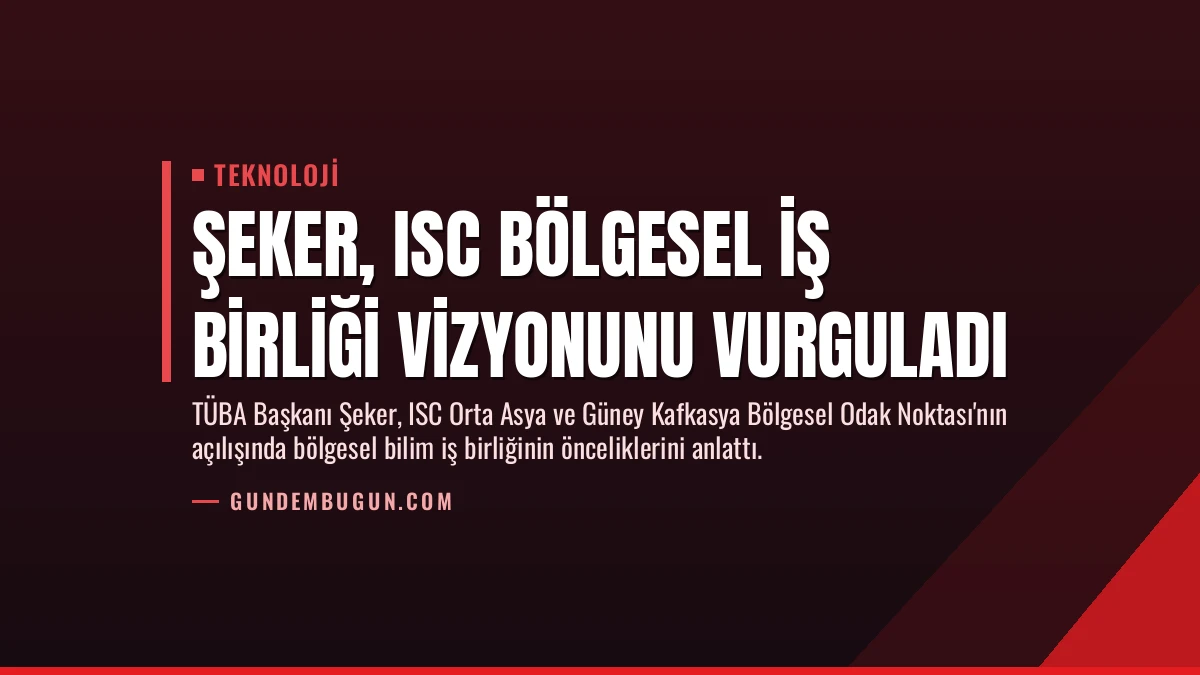 Şeker, ISC Bölgesel İş Birliği Vizyonunu Vurguladı