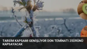 TARSİM Kapsamı Genişliyor Don Teminatı 25Ürünü Kapsayacak