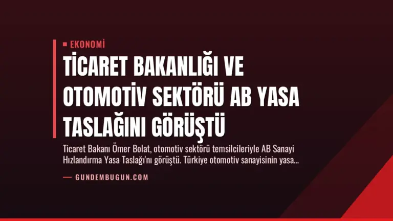Ticaret Bakanlığı ve Otomotiv Sektörü AB Yasa Taslağını Görüştü