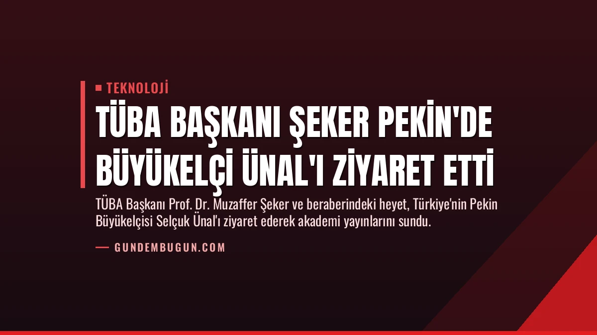 TÜBA Başkanı Şeker Pekin’de Büyükelçi Ünal’ı Ziyaret Etti