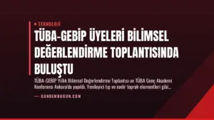 TÜBA-GEBİP Üyeleri Bilimsel Değerlendirme Toplantısında Buluştu