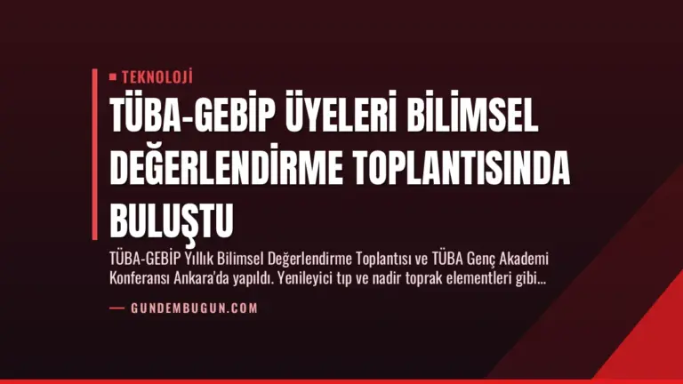 TÜBA-GEBİP Üyeleri Bilimsel Değerlendirme Toplantısında Buluştu