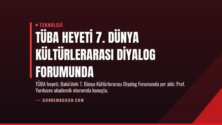 TÜBA Heyeti 7. Dünya Kültürlerarası Diyalog Forumunda