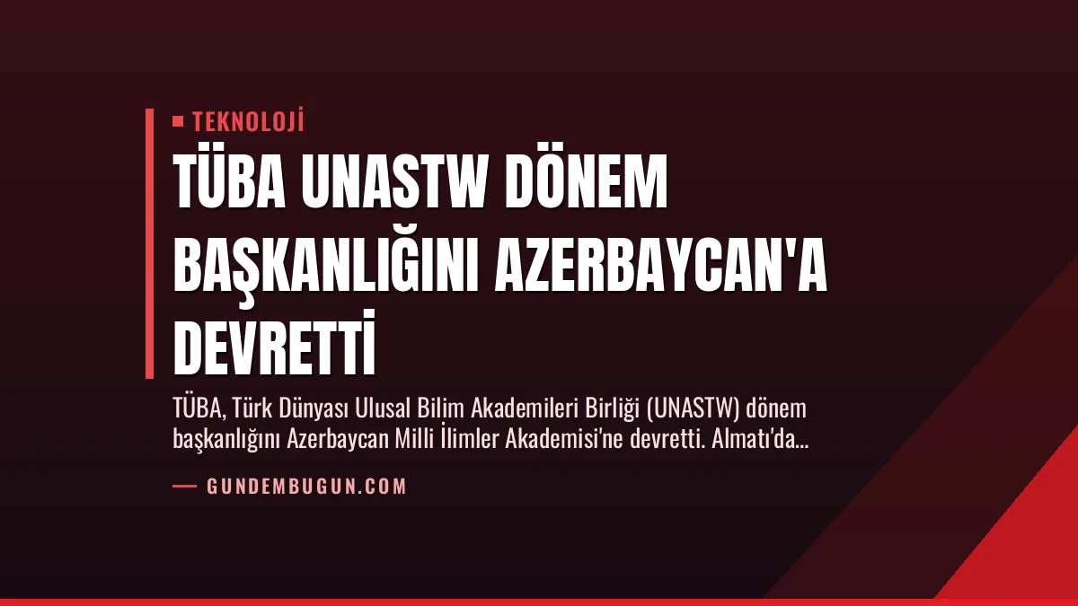 TÜBA UNASTW Dönem Başkanlığını Azerbaycan’a Devretti