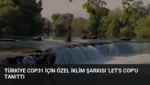 Türkiye COP31 İçin Özel İklim Şarkısı ‘Let’s COP’u Tanıttı