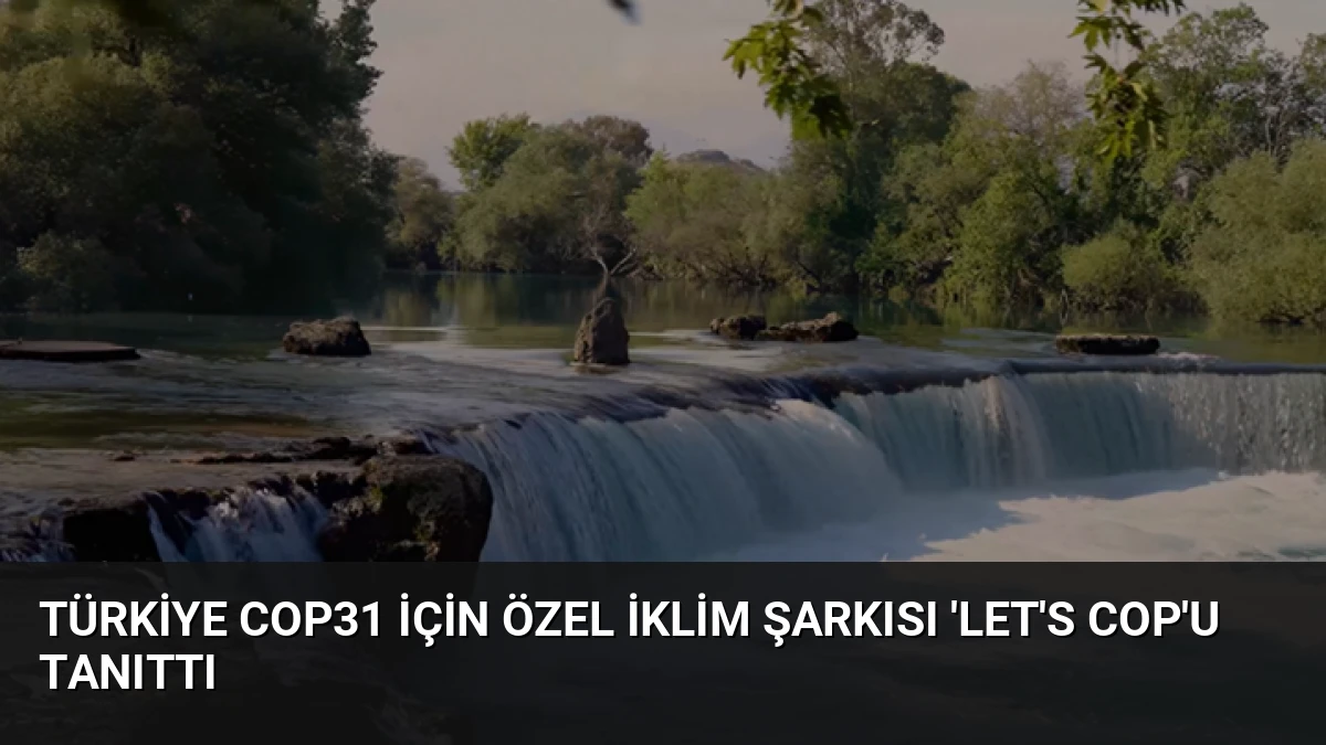 Türkiye COP31 İçin Özel İklim Şarkısı ‘Let’s COP’u Tanıttı