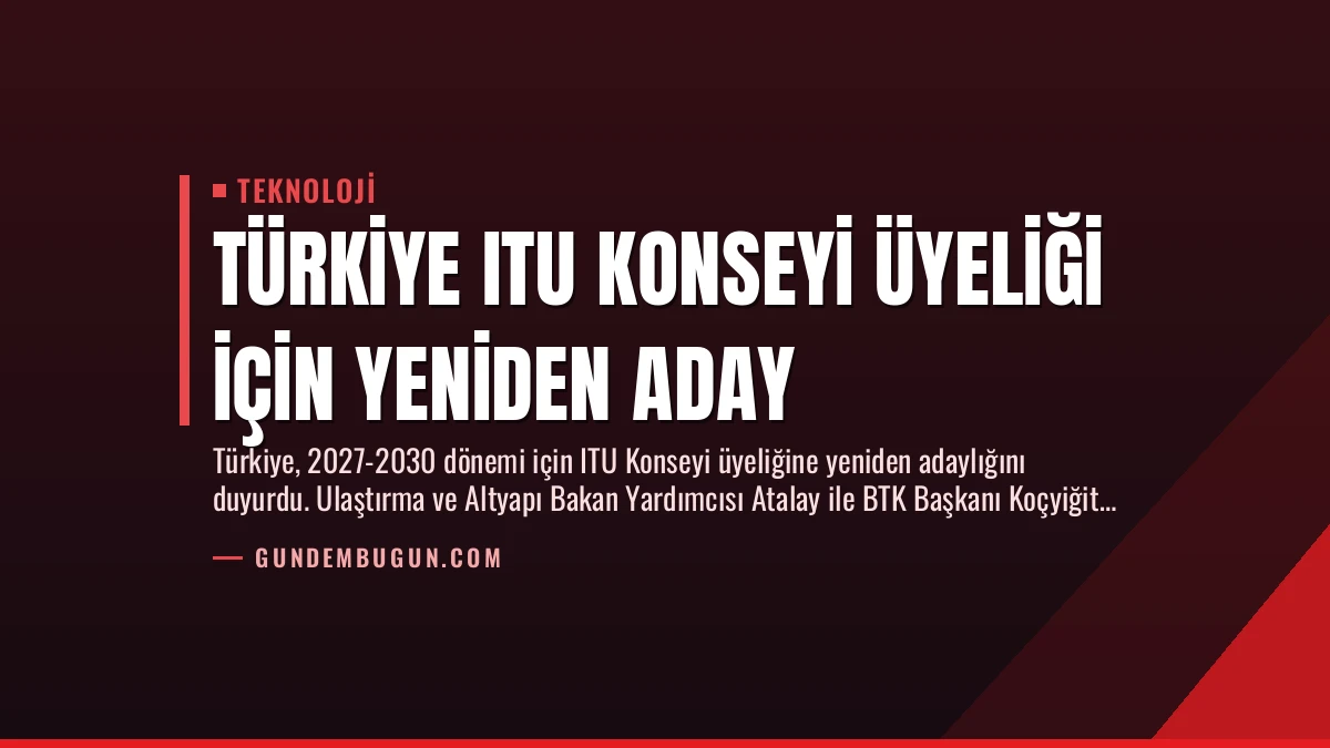 Türkiye ITU Konseyi Üyeliği İçin Yeniden Aday