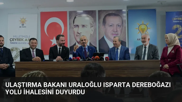 Ulaştırma Bakanı Uraloğlu Isparta Dereboğazı Yolu İhalesini Duyurdu