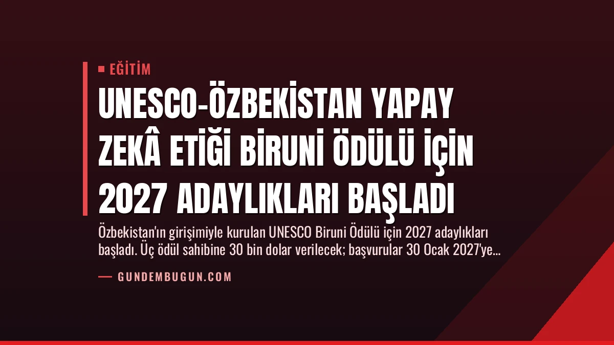 UNESCO-Özbekistan Yapay Zekâ Etiği Biruni Ödülü için 2027 Adaylıkları Başladı